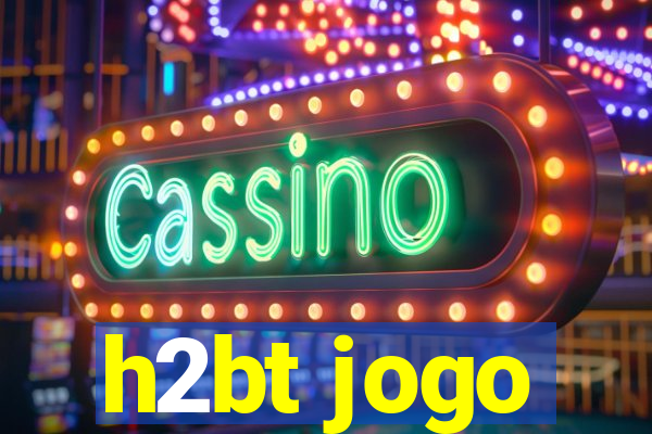 h2bt jogo